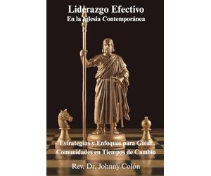 Liderazgo Efectivo en la Iglesia Contemporánea: Estrategias y Enfoques para Guiar Comunidades en Tiempos de Cambio