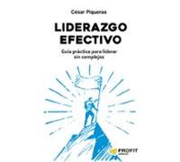 Liderazgo Efectivo. Guía Práctica Para Liderar Sin Complejos