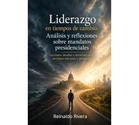 Liderazgo en Tiempos de Cambio: Análisis y reflexiones sobre mandatos presidenciales