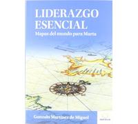 Liderazgo Esencial: Mapas del mundo para Marta (Literatura de Gestión)