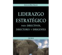 Liderazgo estratégico para directivos, directores y dirigentes (Empresa y Gestión)
