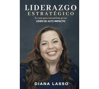 LIDERAZGO ESTRATÉGICO: Tu ruta para convertirte en un líder de alto impacto