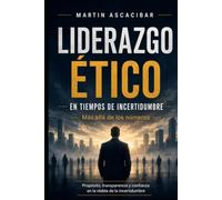 Liderazgo Ético en Tiempos de Incertidumbre