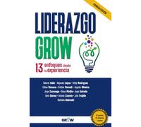Liderazgo GROW: 13 Enfoques desde la Experiencia