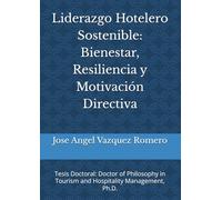 Liderazgo Hotelero Sostenible: Bienestar, Resiliencia y Motivación Directiva: Tesis Doctoral: Doctor of Philosophy in Tourism and Hospitality Management, Ph.D.