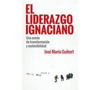 Liderazgo Ignaciano, El: Una senda de transformación y sostenibilidad: 144 (Proyecto)