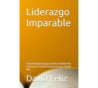 Liderazgo Imparable: Cómo Manejar Equipos de Alto Rendimiento y Dominar el Control Emocional para Vender Más
