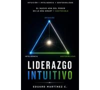 Liderazgo intuitivo: el nuevo ADN del poder en la era SMART y sostenible