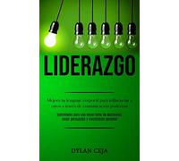 Liderazgo: Mejora tu lenguaje corporal para influenciar a otros a través de comunicación poderosa (Habilidades para una mejor toma de decisiones, mejor persuasión y crecimiento personal)
