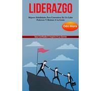 Liderazgo: Mejores habilidades para convertirse en un líder poderoso y motivar a la gente (Sea confiado e inspire a la gente)