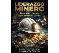 Liderazgo Minero: Buscar Oro donde otros solo ven piedras
