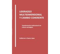 LIDERAZGO MULTIDIMENSIONAL. CAMBIO COHERENTE PARA UNA TRANSFORMACIÓN INSTITUCIONAL SOSTENIBLE