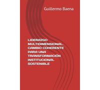 LIDERAZGO MULTIDIMENSIONAL. CAMBIO COHERENTE PARA UNA TRANSFORMACIÓN INSTITUCIONAL SOSTENIBLE