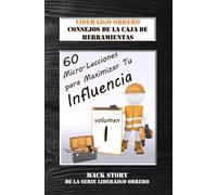 Liderazgo obrero CONSEJOS DE LA CAJA DE HERRAMIENTAS: 60 micro-lecciones para maximizar tu influencia (Blue-Collar Leadership Series)