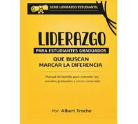 Liderazgo: para estudiantes graduados que buscan marcar la diferencia