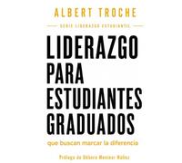 Liderazgo: para estudiantes graduados que buscan marcar la diferencia (Colección Liderazgo Estudiantil)