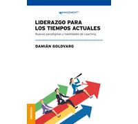Liderazgo Para Los Tiempos Actuales: Nuevos Paradigmas Y Habilidades De Coaching