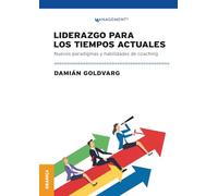 Liderazgo Para Los Tiempos Actuales: Nuevos Paradigmas Y Habilidades De Coaching