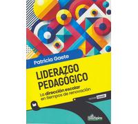 LIDERAZGO PEDAGOGICO. LA DIRECCION ESCOLAR EN TIEMPOS DE RENOVACION