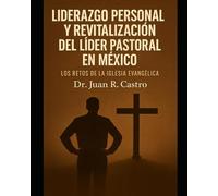 Liderazgo Personal y Revitalización Pastoral en México: Los Retos de la Iglesia Evangelica