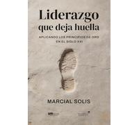 Liderazgo que deja huella: Aplicando los principios de oro en el siglo XXI