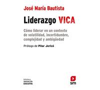 Liderazgo VICA: Cómo liderar en un contexto de volatilidad, incertidumbre, complejidad y ambigüedad.: 43 (Biblioteca Innovación Educativa)