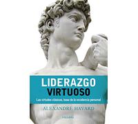 Liderazgo virtuoso. Las virtudes clásicas, base de la excelencia personal (Palabra Hoy)
