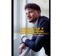 Liderazgo y Patrones Tóxicos: El arte de liderar en un mundo en caos