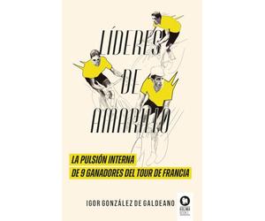 Líderes de amarillo: La pulsión interna de 9 ganadores del Tour de Francia (Directivos y líderes)