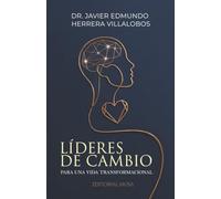 Líderes de Cambio. Para una vida transformacional: Autoliderazgo, inteligencia emocional y visión estratégica para transformar equipos, hábitos y organizaciones con propósito