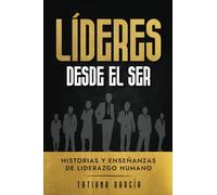 LÍDERES DESDE EL SER: Historias y enseñanzas de liderazgo humano