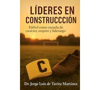 Lideres en Construcción: Fútbol como escuela de carácter, respeto y liderazgo