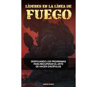 Líderes en la Línea de Fuego: Manual de campo para hacer discípulos relacionales, derribar argumentos y mantener la paz en el frente.