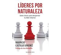 Líderes por naturaleza: Siete claves para despertar tu líder interior