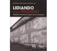 Lidiando con el pasado. Represión y memoria de la guerra civil y el franquismo (COMARES HISTORIA)