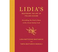 Lidia's Mastering the Art of Italian Cuisine: Everything You Need to Know to Be a Great Italian Cook: A Cookbook