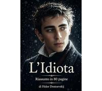 L'Idiota: Riassunto in 80 pagine (struttura originale)