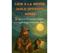 Lido e la Notte degli Spiriti Buoni: Racconti di amicizia, magia e coraggio lungo il torrente Elvo.