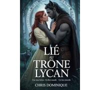Lié au trône Lycan: Une âme brisée. Un roi maudit. Un lien interdit.: 5 (The Lycan Legacy)