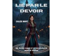 Lié par le devoir: Une histoire d'amour et de pouvoir dans un monde de trahison