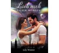 Lieb Mich Lieber Morgen (ebook)