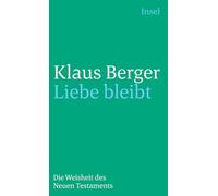 Liebe bleibt: Die Weisheit des Neuen Testaments