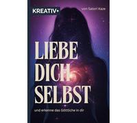 LIEBE DICH SELBST: und erkenne das Göttliche in dir