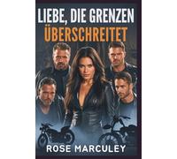 Liebe, die Grenzen überschreitet: Eine dunkle Reverse-Harem-Romanze des Motorcycle Clubs (MC) (Rose Marculey Haremsromanze (GER))