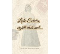 Liebe Enkelin, erzähl doch mal...: Ein Schatz voller Geschichten - für die ganze Familie (Erzähl mir von früher)
