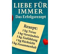 Liebe für Immer: Das Erfolgsrezept: 3 (Wo Leben zum Sieg wird - eine Serie für Erfolg, Selbstwert und persönliches Wachstum)