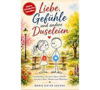 Liebe ,Gefühle und andere Duseleien: Geschichten die das Leben schreibt - zwischen Herz, Humor und Wahrheit
