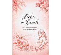 Liebe im Bauch Meine Schwangerschaft - Monat für Monat begleitet: Ein liebevoll gestaltetes Notizbuch mit Wissen, Tipps & Platz für deine Gedanken