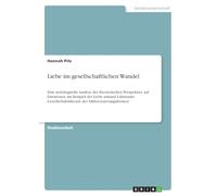 Liebe im gesellschaftlichen Wandel: Eine soziologische Analyse der theoretischen Perspektive auf Emotionen am Beispiel der Liebe anhand Luhmanns Gesellschaftstheorie der Differenzierungsformen