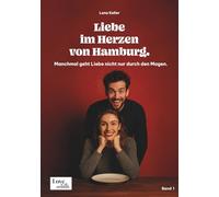 Liebe im Herzen von Hamburg.: Manchmal geht Liebe nicht nur durch den Magen. (Die Lena Keller Hamburgreihe)